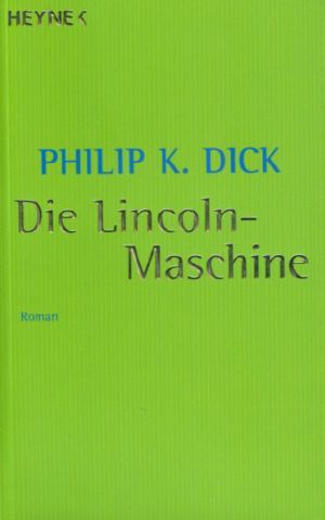 [Dick, Philip K. 16] • Die Lincoln-Maschine